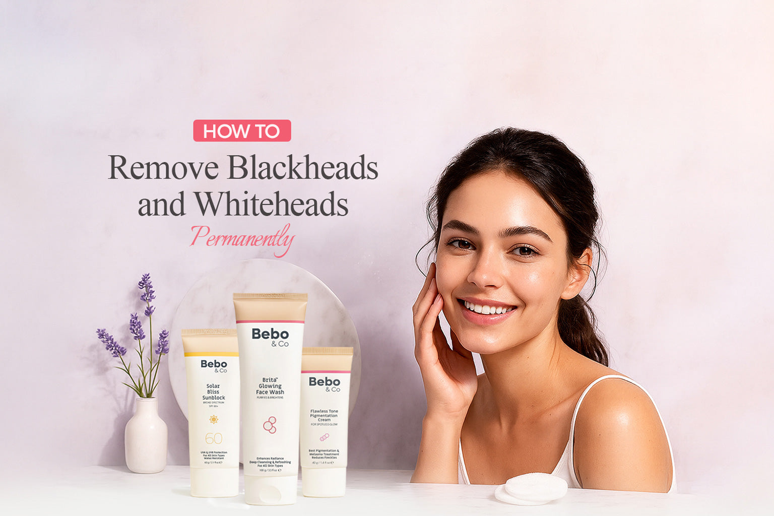 How to Remove Blackheads and Whiteheads Permanently